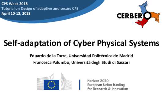 CPS Week 2018 Tutorial on Design of adaptive and secure CPS April 10-13, 2018 Self-adaptation of Cyber Physical Systems Eduardo de la Torre, Universidad Politécnica de Madrid