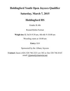 Holdingford Youth Open Jaycees Qualifier Saturday, March 7, 2015 Holdingford HS Grades K-6th Round-Robin Format Weigh-ins: K-3rd 8-9:30 am, 4th-6th 9-10:00 am