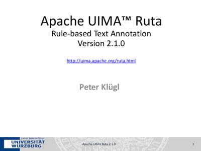 Apache UIMA™ Ruta Rule-based Text Annotation Versionhttp://uima.apache.org/ruta.html  Peter Klügl