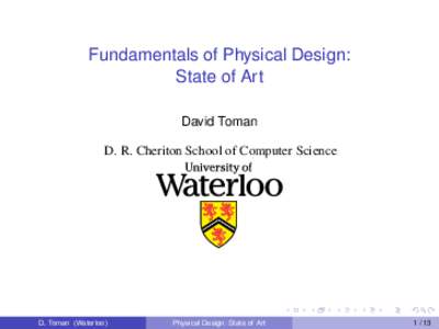 Fundamentals of Physical Design: State of Art David Toman D. R. Cheriton School of Computer Science  D. Toman (Waterloo)