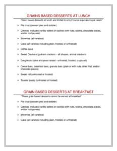 GRAINS BASED DESSERTS AT LUNCH *Grain based desserts at lunch are limited to only 2 ounce equivalents per week*  Pie crust (dessert pies and cobbler)  Cookies (includes vanilla wafers or cookies with nuts, raisins,