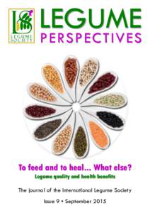 LEGUME PE RS P E C T IV E S To feed and to heal... What else? Legume quality and health benefits The journal of the International Legume Society