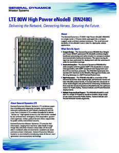 LTE 80W High Power eNodeB (RN2480) Delivering the Network, Connecting Heroes, Securing the Future. About: The General Dynamics LTE 80W High Power eNodeB (RN2480) is a single carrier LTE base station packaged into a compa
