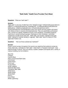 “Bath Salts” Health Care Provider Fact Sheet  Question: What are “bath salts”? Answer: “Bath salts” is one way of referring to the “designer drugs” methylenedioxypyrovalerone (MDPV), 4-methylmethcathinone