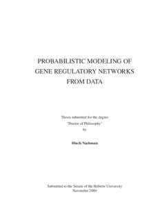 PROBABILISTIC MODELING OF GENE REGULATORY NETWORKS FROM DATA Thesis submitted for the degree “Doctor of Philosophy”