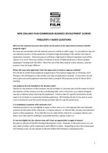 NEW ZEALAND FILM COMMISSION BUSINESS DEVELOPMENT SCHEME FREQUENTLY ASKED QUESTIONS Who are the external assessors who will be on the panel at the expression of interest and full proposal stage? We have not yet decided wh