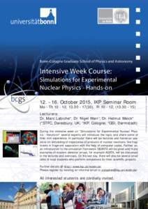 Bonn-Cologne Graduate School of Physics and Astronomy  Intensive Week Course: October 2015, IKP Seminar Room Mo - Th, ), Fr, ()