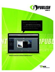 1 PUBLISH version 2.0 Meet our new version 2! True WYSIWYG online editing of Adobe InDesign documents