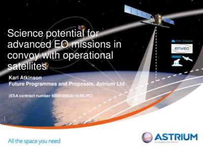 Science potential for advanced EO missions in convoy with operational satellites Karl Atkinson Future Programmes and Proposals, Astrium Ltd
