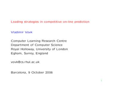 Leading strategies in competitive on-line prediction Vladimir Vovk Computer Learning Research Centre Department of Computer Science Royal Holloway, University of London Egham, Surrey, England