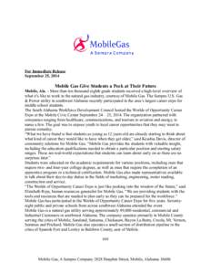 For Immediate Release September 25, 2014 Mobile Gas Give Students a Peek at Their Future Mobile, Ala. - More than ten thousand eighth grade students received a high-level overview of what it’s like to work in the natur