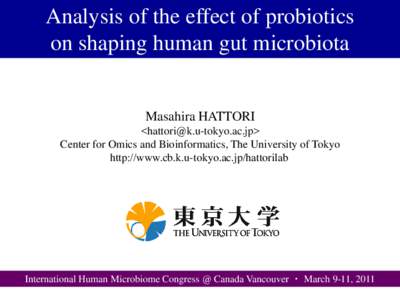 Analysis of the effect of probiotics on shaping human gut microbiota Masahira HATTORI <> Center for Omics and Bioinformatics, The University of Tokyo
