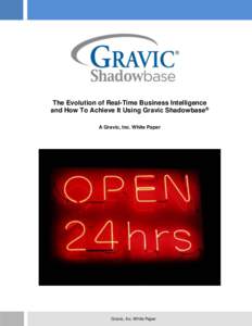The Evolution of Real-Time Business Intelligence and How To Achieve It Using Gravic Shadowbase® A Gravic, Inc. White Paper Gravic, Inc. White Paper