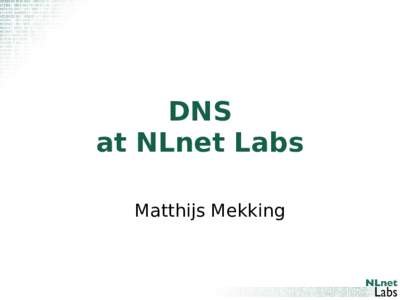 DNS at NLnet Labs Matthijs Mekking Topics • NLnet Labs