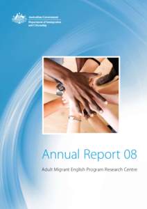Annual Report 08 Adult Migrant English Program Research Centre Acknowledgements The AMEP Research Centre would like to thank Bruce Usher, photographer, for his time and energy in capturing the AMEP RC in action. We woul