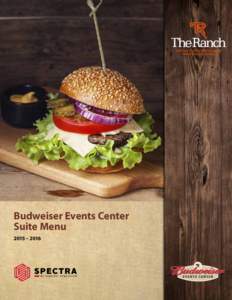 Budweiser Events Center Suite Menu 2015 – 2016 Welcome On behalf of Spectra Food Services & Hospitality and our team of professionals,
