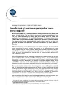 NATIONAL PRESS RELEASE I PARIS I SEPTEMBER 30, 2015  New electrode gives micro-supercapacitor macro storage capacity Micro-supercapacitors are a promising alternative to micro-batteries because of their high power and lo
