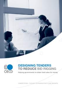 DESIGNING TENDERS TO REDUCE BID RIGGING Helping governments to obtain best value for money COMPETITION – THE KEY TO PRODUCTIVITY AND GROWTH