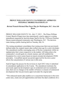 PRINCE WILLIAM COUNTY UNANIMOUSLY APPROVES POTOMAC SHORES MASTER PLAN Revised Transit-Oriented Plan Paves Way for Washington, D.C. Area Job Boom PRINCE WILLIAM COUNTY, VA., July 17, 2013 – The Prince William County Boa