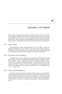H Laboratory: xv6 Projects This chapter presents some ideas for projects related to the xv6 kernel. The kernel is available from MIT and is quite fun to play with; doing these projects also make the in-class material mor