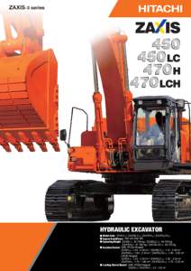 ZAXIS-3 series  HYDRAULIC EXCAVATOR Model Code : ZX450-3 / ZX450LC-3 / ZX470H-3 / ZX470LCH-3 Engine RatedPower : 260 kW (349 HP) Operating Weight : ZX450-3 : kg / ZX450LC-3 : kg