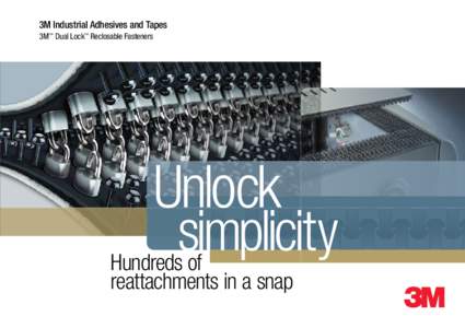 3M Industrial Adhesives and Tapes 3M™ Dual Lock™ Reclosable Fasteners Unlock simplicity