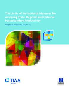 The Limits of Institutional Measures for Assessing State, Regional and National Postsecondary Productivity Nate Johnson, Postsecondary Analytics, LLC  About this Research