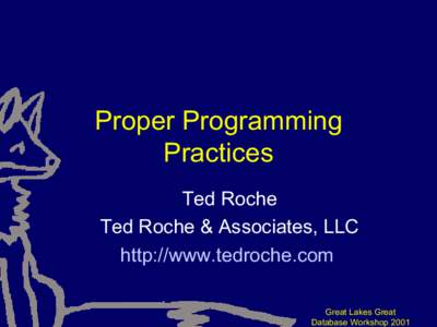 Proper Programming Practices Ted Roche Ted Roche & Associates, LLC http://www.tedroche.com Great Lakes Great