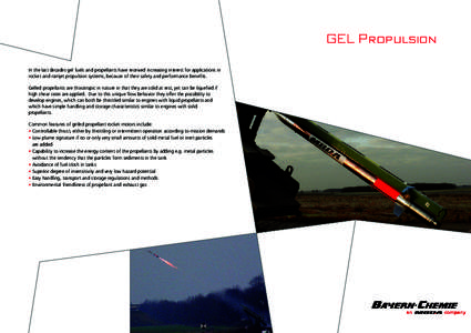 GEL Propulsion In the last decades gel fuels and propellants have received increasing interest for applications in rocket and ramjet propulsion systems, because of their safety and performance benefits. Gelled propellant