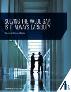 SOLVING THE VALUE GAP: IS IT ALWAYS EARNOUT? Q&A with Richard Bibby Richard Bibby, Senior Director and leader of A&M’s Valuation Services practice in London, will host a roundtable at the BVCA’s upcoming High Growth