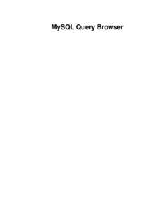 MySQL Query Browser  MySQL Query Browser Abstract This is the MySQL Query Browser Manual. MySQL Query Browser has reached EOL. See the EOL notice. Please upgrade to MySQL Workbench.