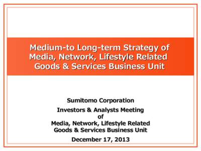 Medium-to Long-term Strategy of Media, Network, Lifestyle Related Goods & Services Business Unit Sumitomo Corporation