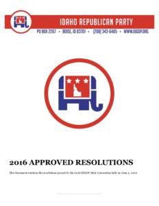 2016 APPROVED RESOLUTIONS This document contains the resolutions passed by the 2016 IDGOP State Convention held on June 4, Official	Idaho	Republican	Party	Document