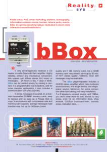 Public areas, PoS, urban marketing, stations, scenography, hy information outdoors desks, tourism, leisure parks, events, nt ... bBox is a professional mp3 player dedicated to stand-alone al