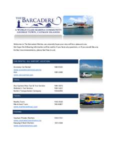 Welcome to The Barcadere Marina, we sincerely hope your stay will be a pleasant one. We hope the following information will be useful, if you have any questions, or if you would like any further recommendations, please f