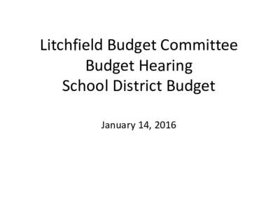 Litchfield Budget Committee Budget Hearing School District Budget January 14, 2016  Budget Committee Members