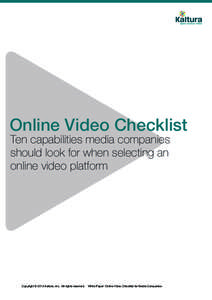 Online Video Checklist Ten capabilities media companies should look for when selecting an online video platform  Copyright © 2012 Kaltura, Inc. All rights reserved.