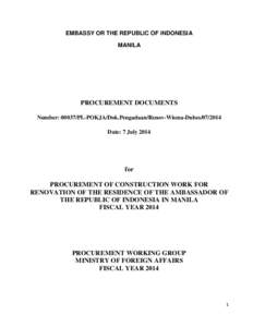 EMBASSY OR THE REPUBLIC OF INDONESIA MANILA PROCUREMENT DOCUMENTS Number: 00037/PL-POKJA/Dok.Pengadaan/Renov-Wisma-Dubes[removed]Date: 7 July 2014