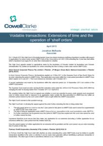 Voidable transactions: Extensions of time and the operation of ‘shelf orders’ April 2015 Jonathon McRostie Associate On 11 March 2015 the High Court of Australia handed down two related decisions clarifying a liquida