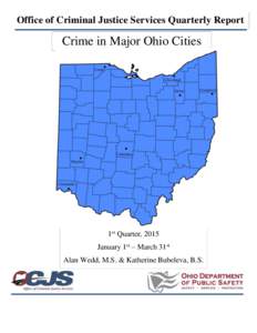 Office of Criminal Justice Services Quarterly Report  Crime in Major Ohio Cities 1st Quarter, 2015 January 1st – March 31st