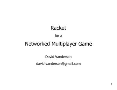 Racket for a Networked Multiplayer Game David Vanderson 