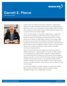 Garrett E. Pierce Chief Financial Officer Garrett E. Pierce is the Chief Financial Officer of Orbital ATK, a global leader in aerospace and defense technologies. With annual revenues of approximately $4.5 billion and a w