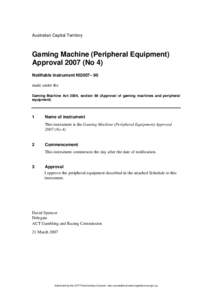 Australian Capital Territory  Gaming Machine (Peripheral Equipment) Approval[removed]No 4) Notifiable instrument NI2007– 90 made under the