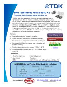 MMZ1608 Series Ferrite Bead Kit Consumer Grade Standard Ferrite Chip Bead Kit The TDK MMZ1608 Series ferrite chip beads are used to suppress noise in signal line circuits. They are effective at reducing noise simply by b