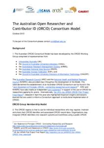 The Australian Open Researcher and Contributor ID (ORCID) Consortium Model October 2015 To be part of the Consortium please contact 