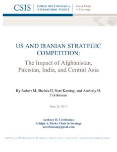 Iran, Afghanistan, Pakistan, and Central Asia  June 26, 2012 US AND IRANIAN STRATEGIC COMPETITION: