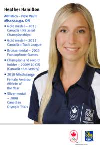 Heather Hamilton Athletics – Pole Vault Mississauga, ON  Gold medal – 2013 Canadian National Championships