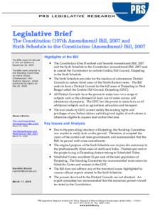 Legislative Brief  The Constitution (107th Amendment) Bill, 2007 and Sixth Schedule to the Constitution (Amendment) Bill, 2007 The Bills were introduced in the Lok Sabha on