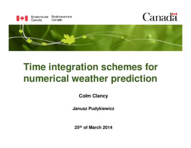 Time integration schemes for numerical weather prediction Colm Clancy Janusz Pudykiewicz  25th of March 2014
