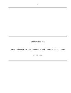 1  CHAPTER VI THE AIRPORTS AUTHORITY OF INDIA ACT, 1994